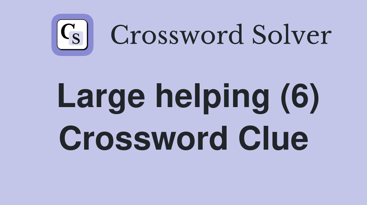 Large helping (6) Crossword Clue