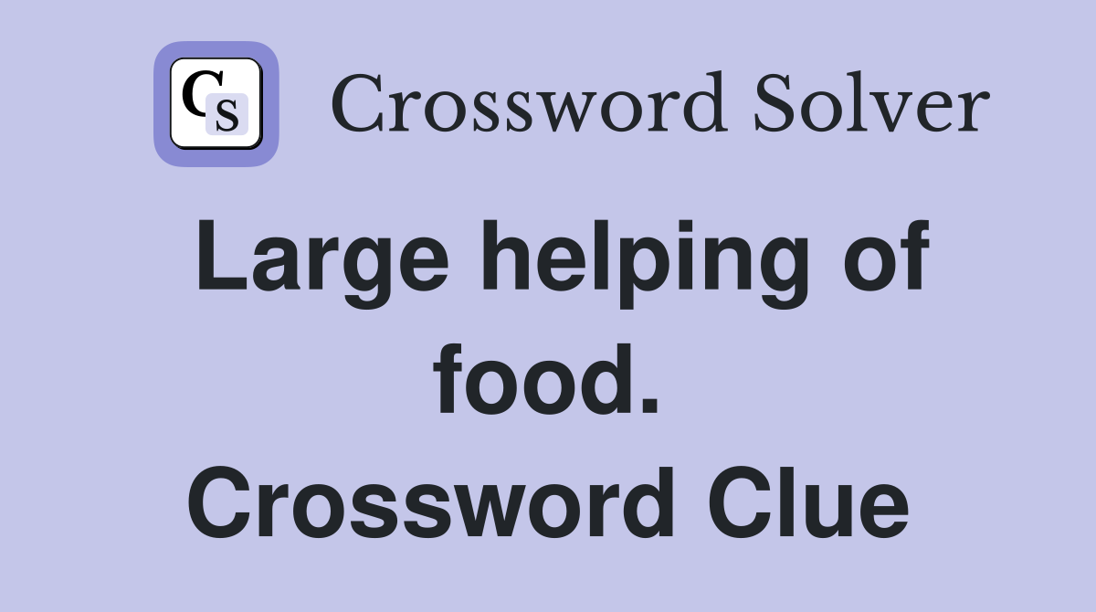 Large helping of food. Crossword Clue