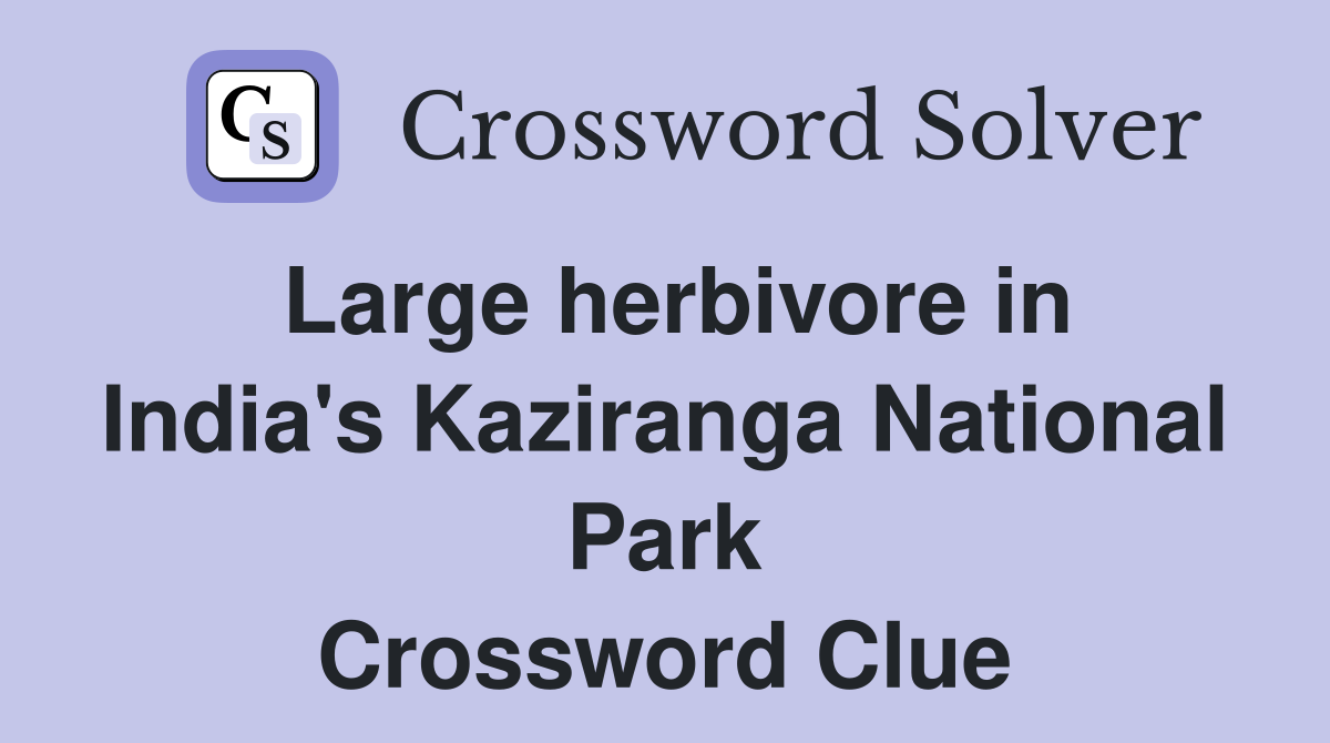 Large herbivore in India's Kaziranga National Park Crossword Clue