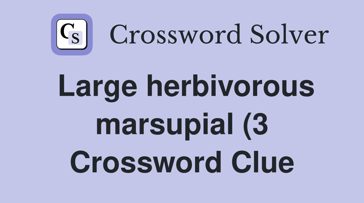Large herbivorous marsupial (3) Crossword Clue Answers Crossword Solver Large herbivorous marsupial (3) Crossword Clue Answers Crossword Solver