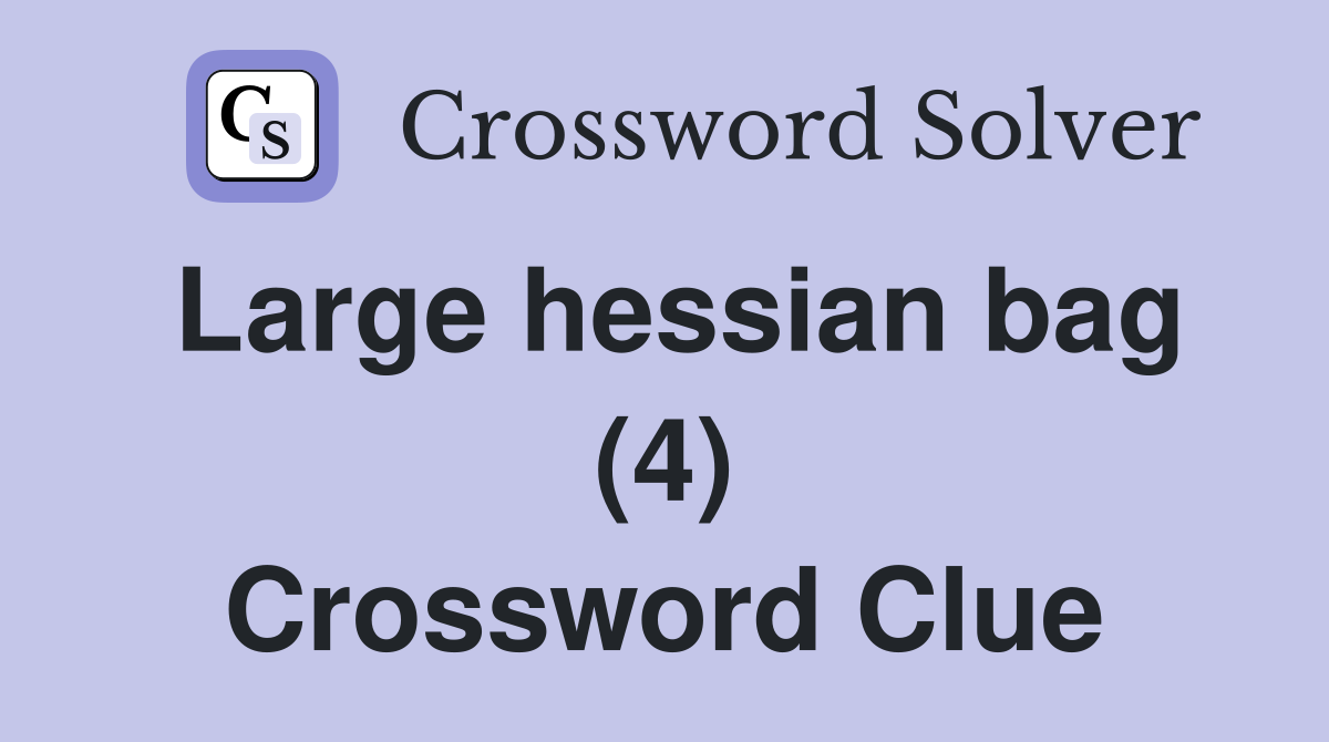 Large hessian bag (4) Crossword Clue