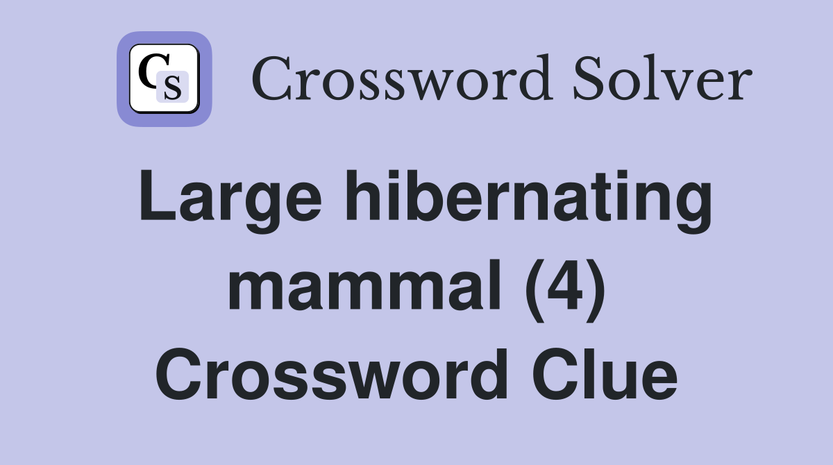Large hibernating mammal (4) Crossword Clue