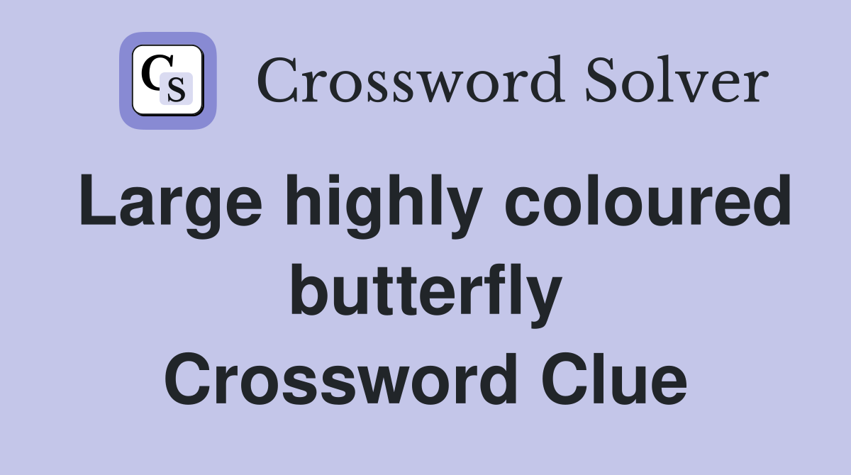 Large highly coloured butterfly Crossword Clue