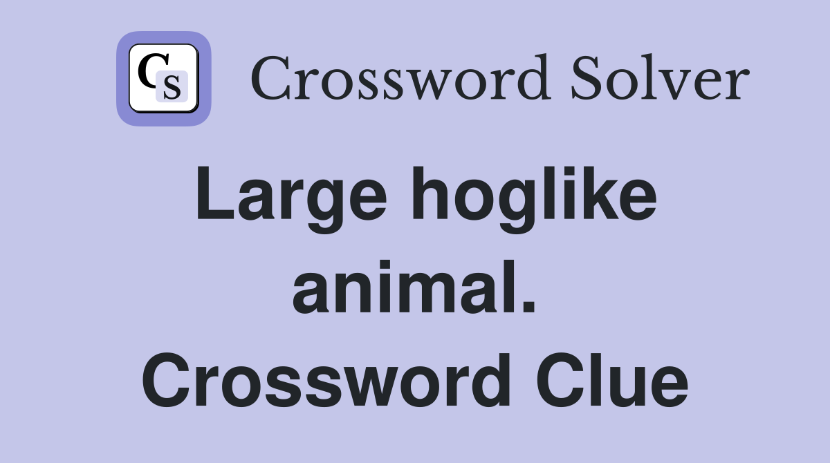 Large hoglike animal. Crossword Clue