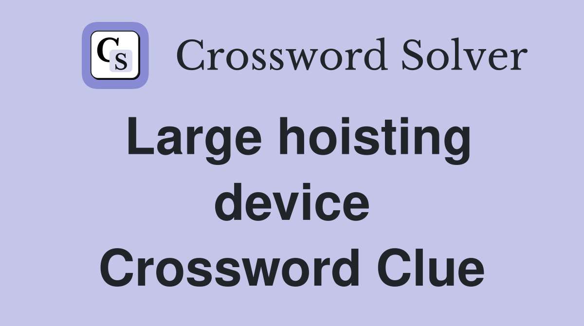 Large hoisting device Crossword Clue