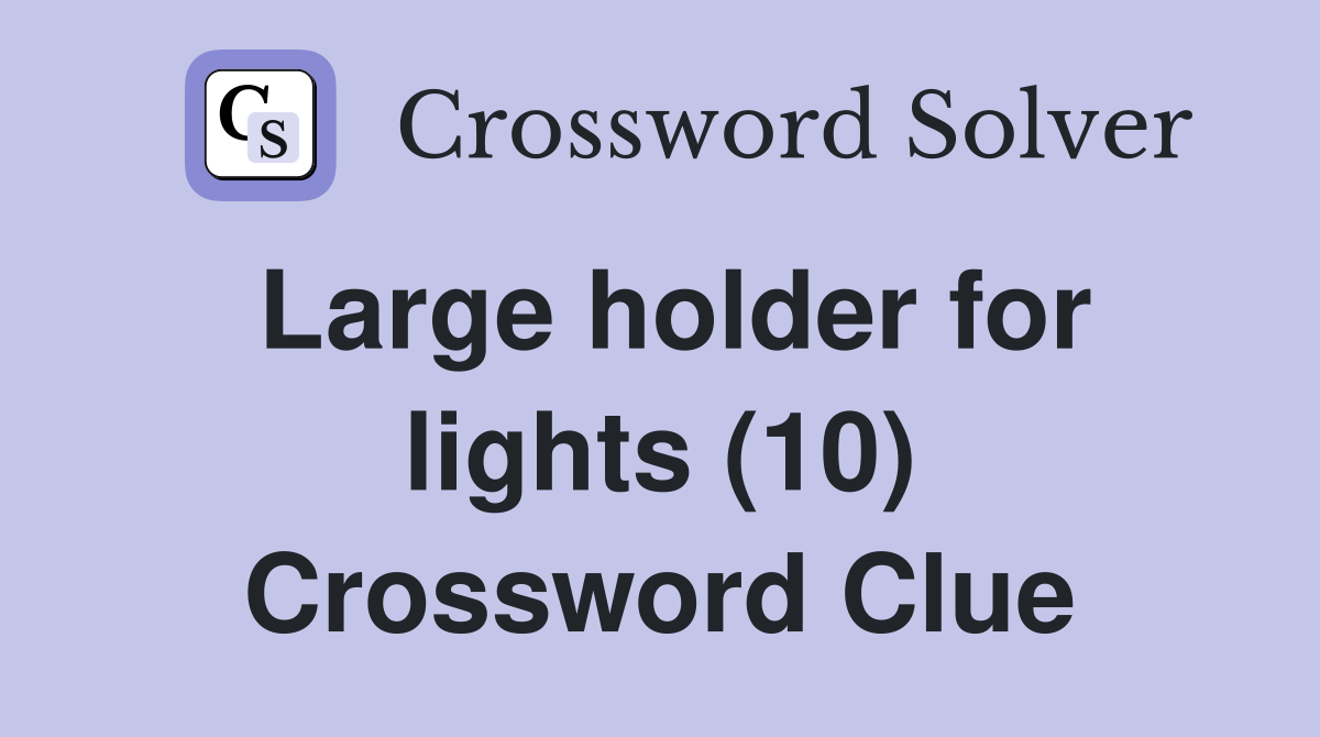 Large holder for lights (10) Crossword Clue