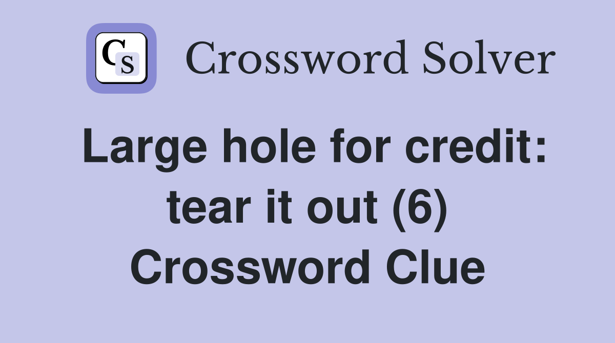 Large hole for credit: tear it out (6) Crossword Clue