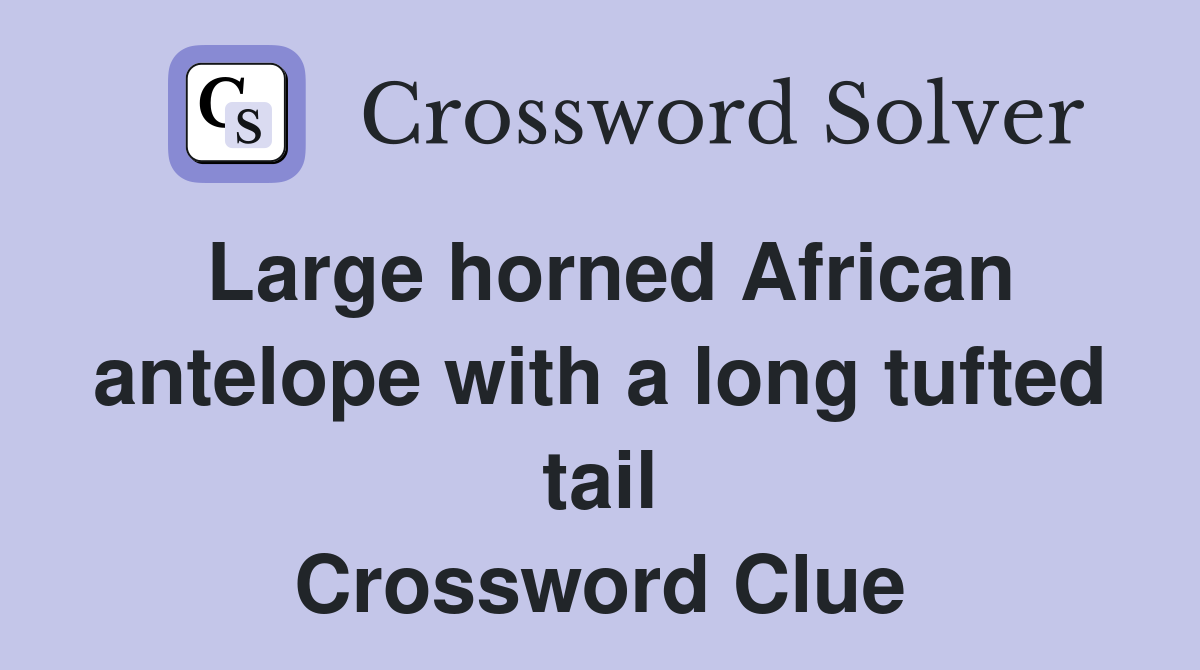 Large horned African antelope with a long tufted tail Crossword Clue