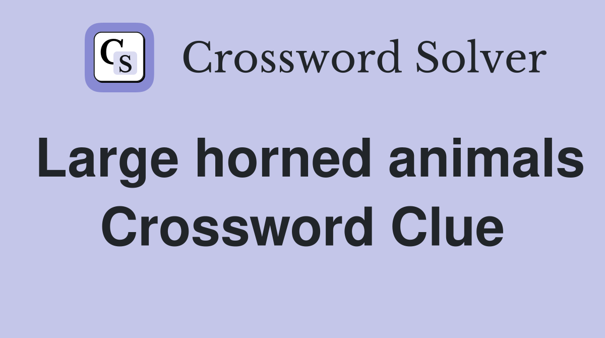 Large horned animals Crossword Clue