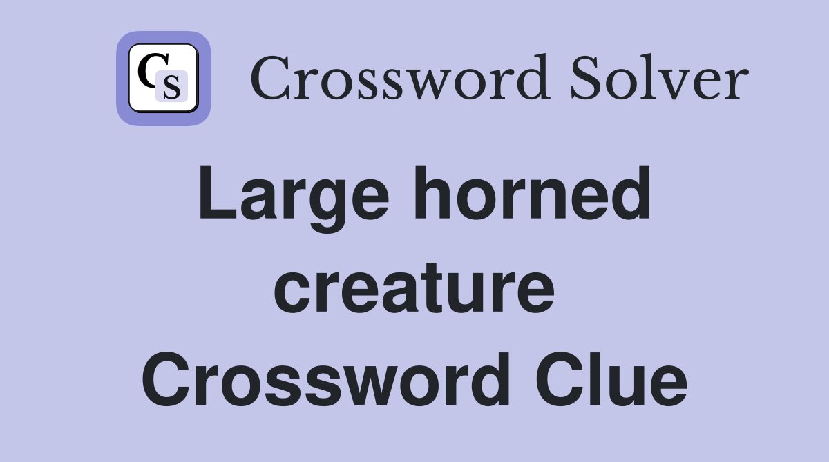 Large horned creature Crossword Clue