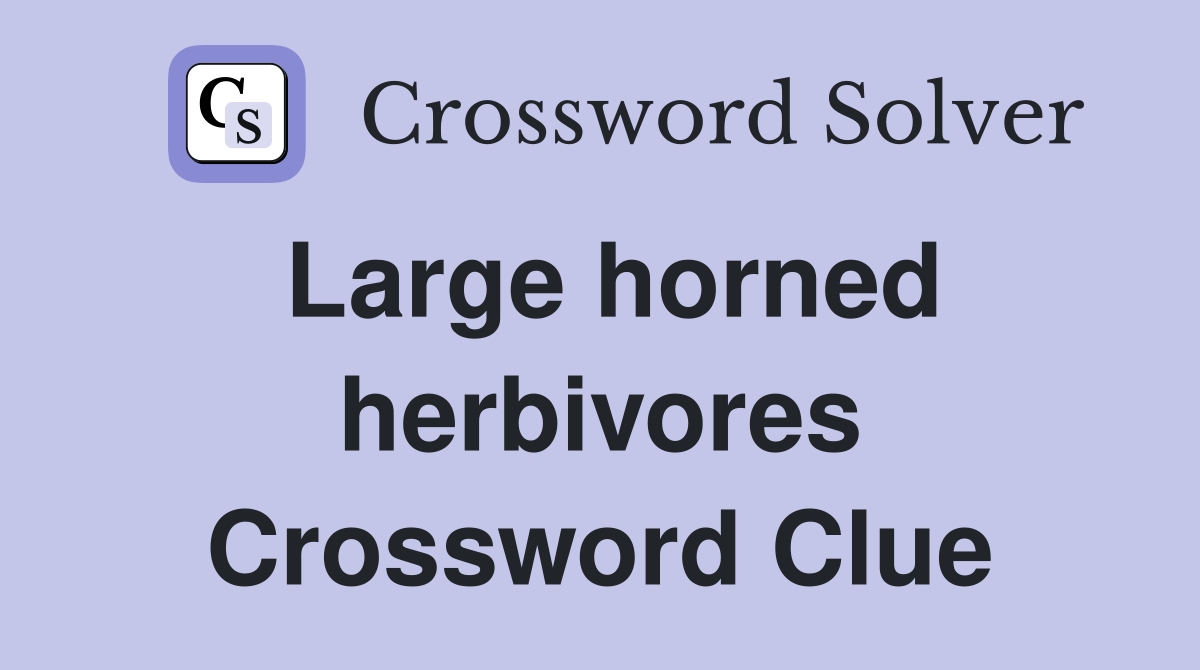 Large horned herbivores Crossword Clue