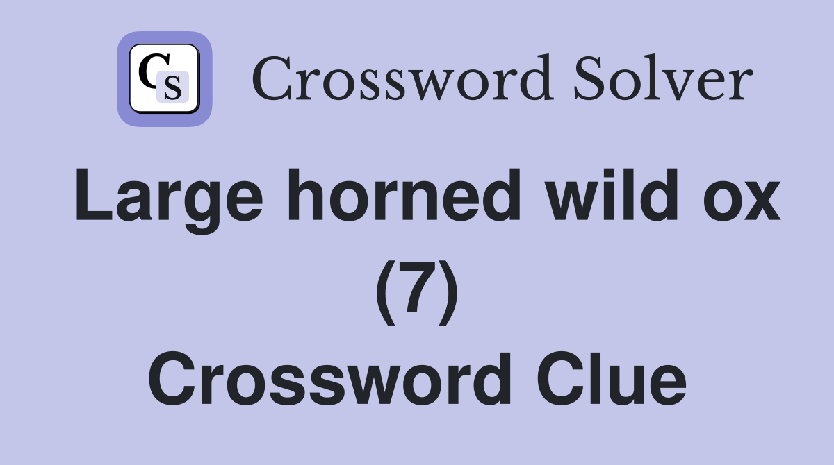 Large horned wild ox (7) Crossword Clue