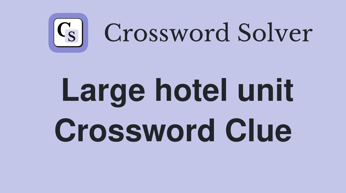 Large hotel unit Crossword Clue