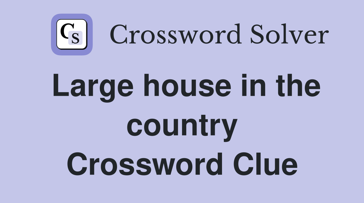 Large house in the country Crossword Clue