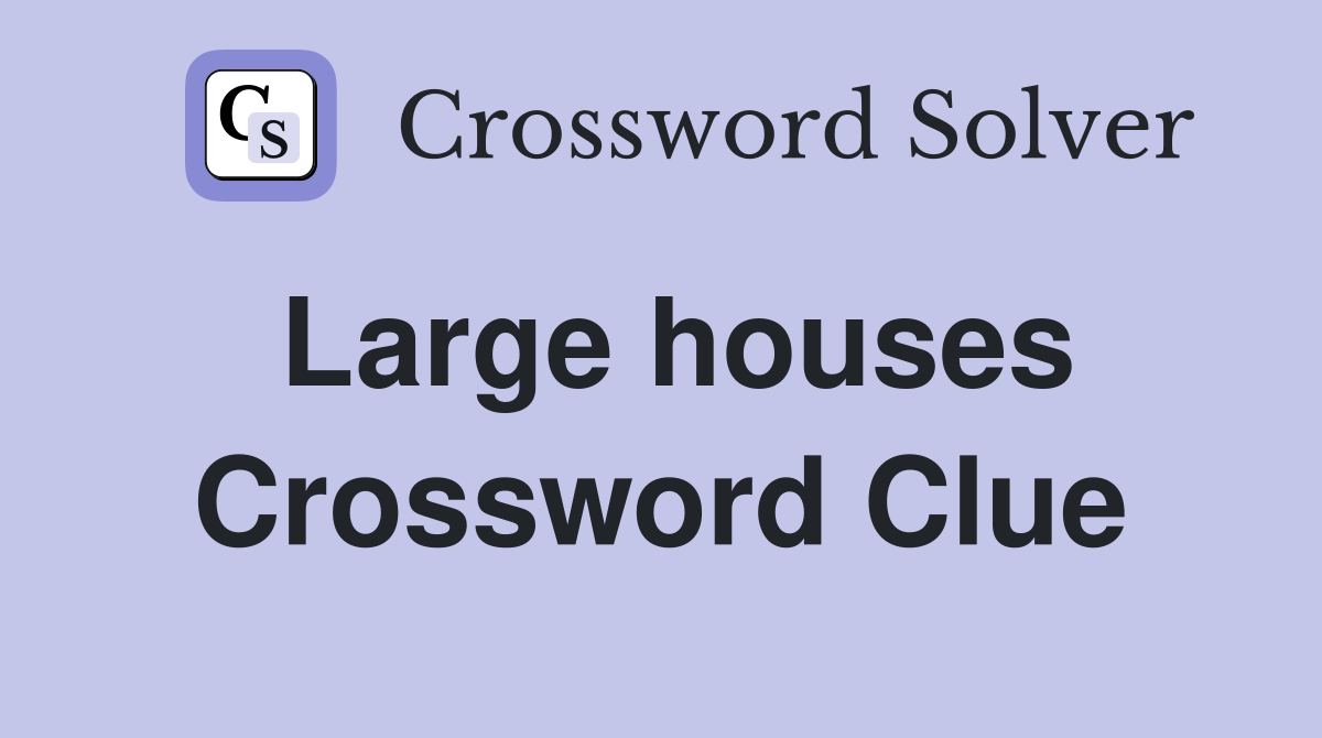 Large houses Crossword Clue