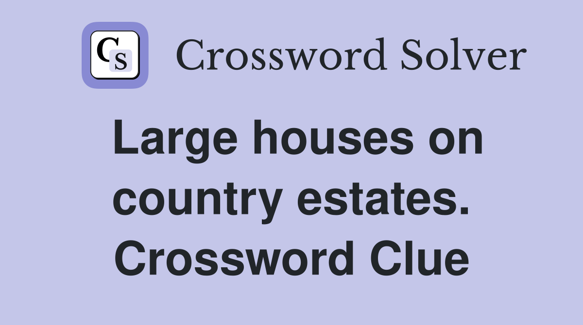 Large houses on country estates. Crossword Clue