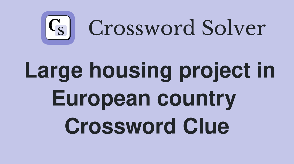 Large housing project in European country  Crossword Clue