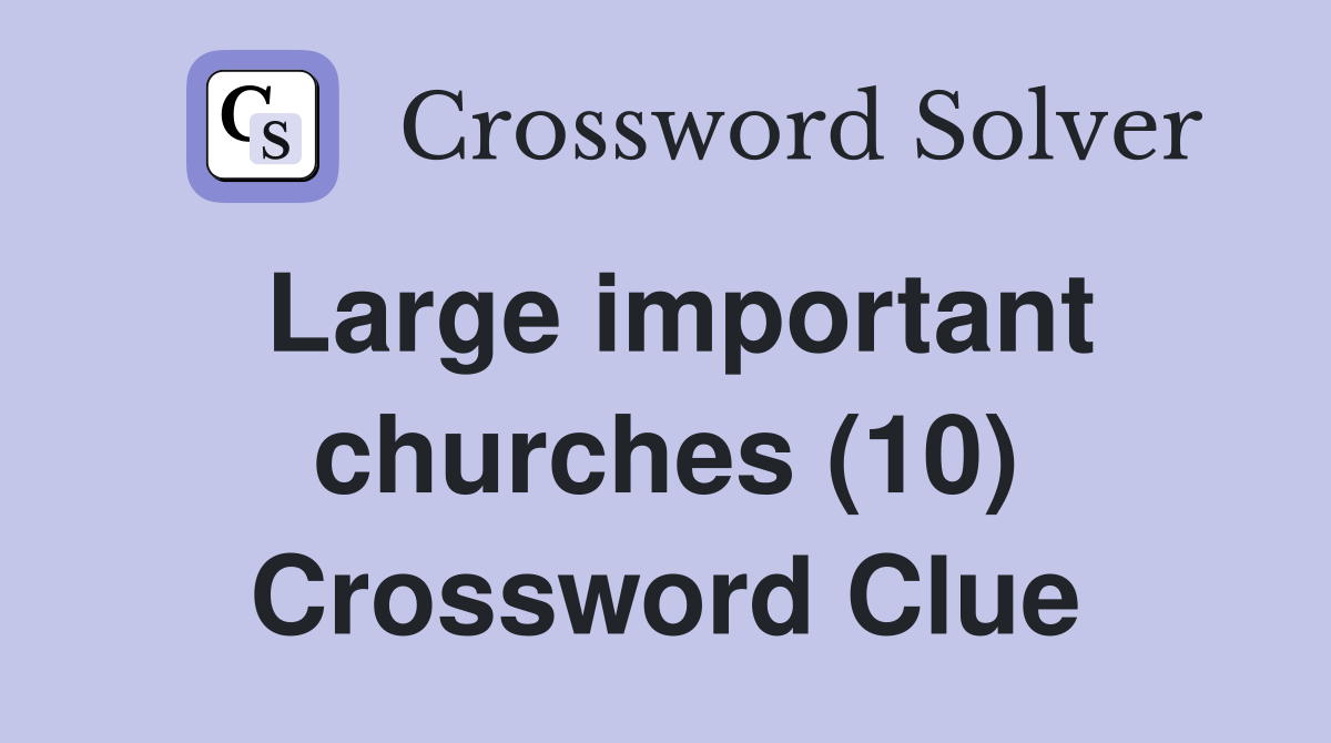 Large important churches (10) Crossword Clue
