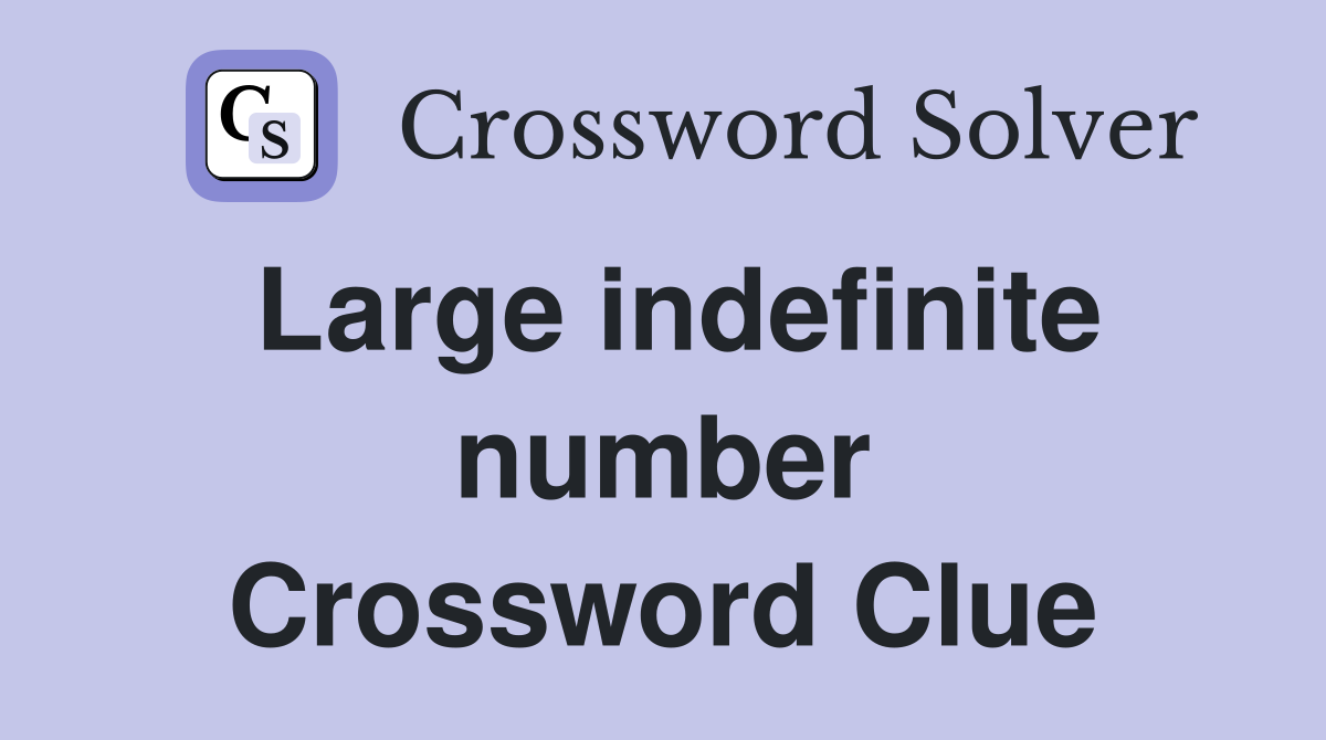 Large indefinite number Crossword Clue