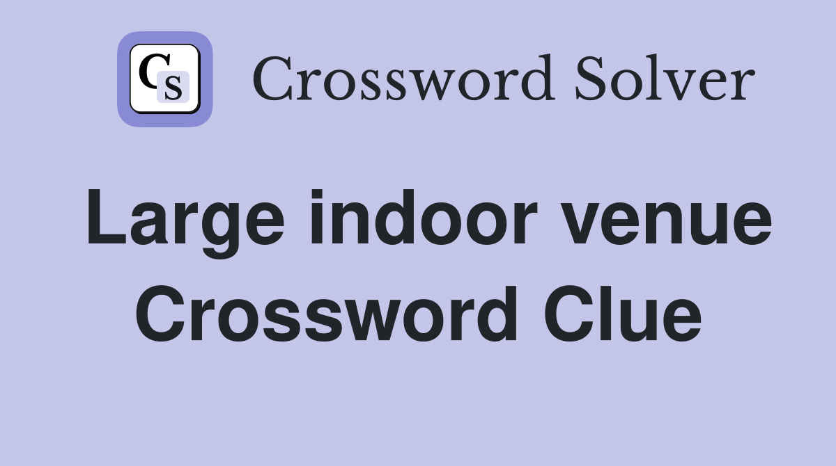 Large indoor venue Crossword Clue