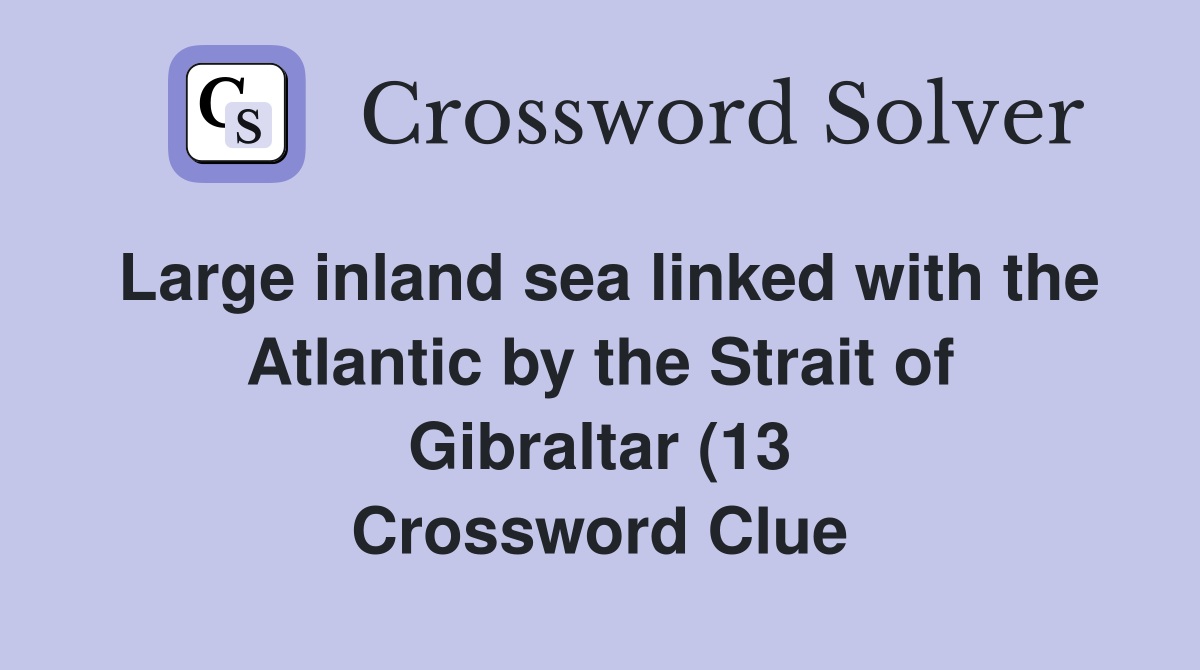 Large inland sea linked with the Atlantic by the Strait of Gibraltar Large inland sea linked with the Atlantic by the Strait of Gibraltar