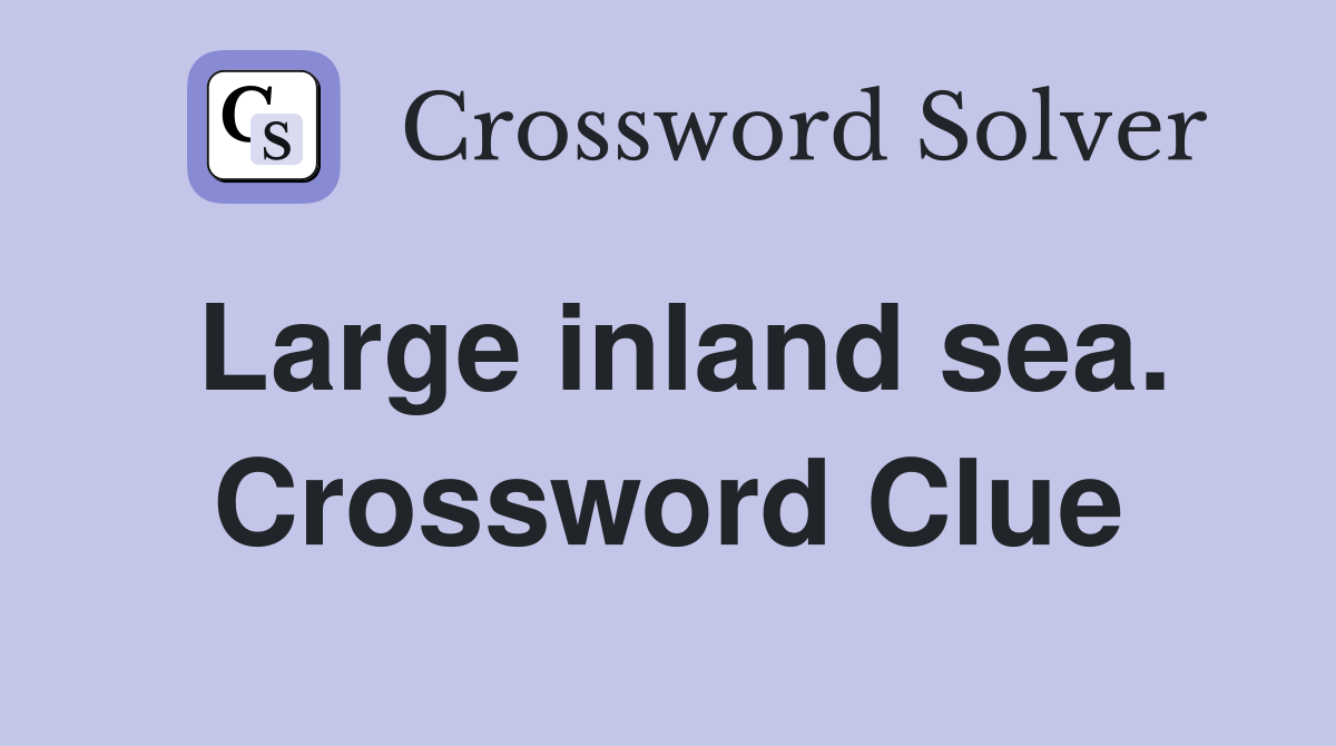 Large inland sea. Crossword Clue