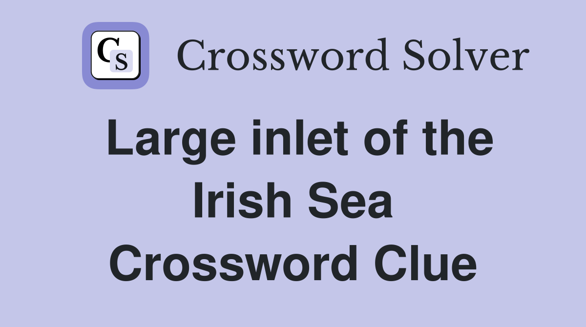 Large inlet of the Irish Sea Crossword Clue