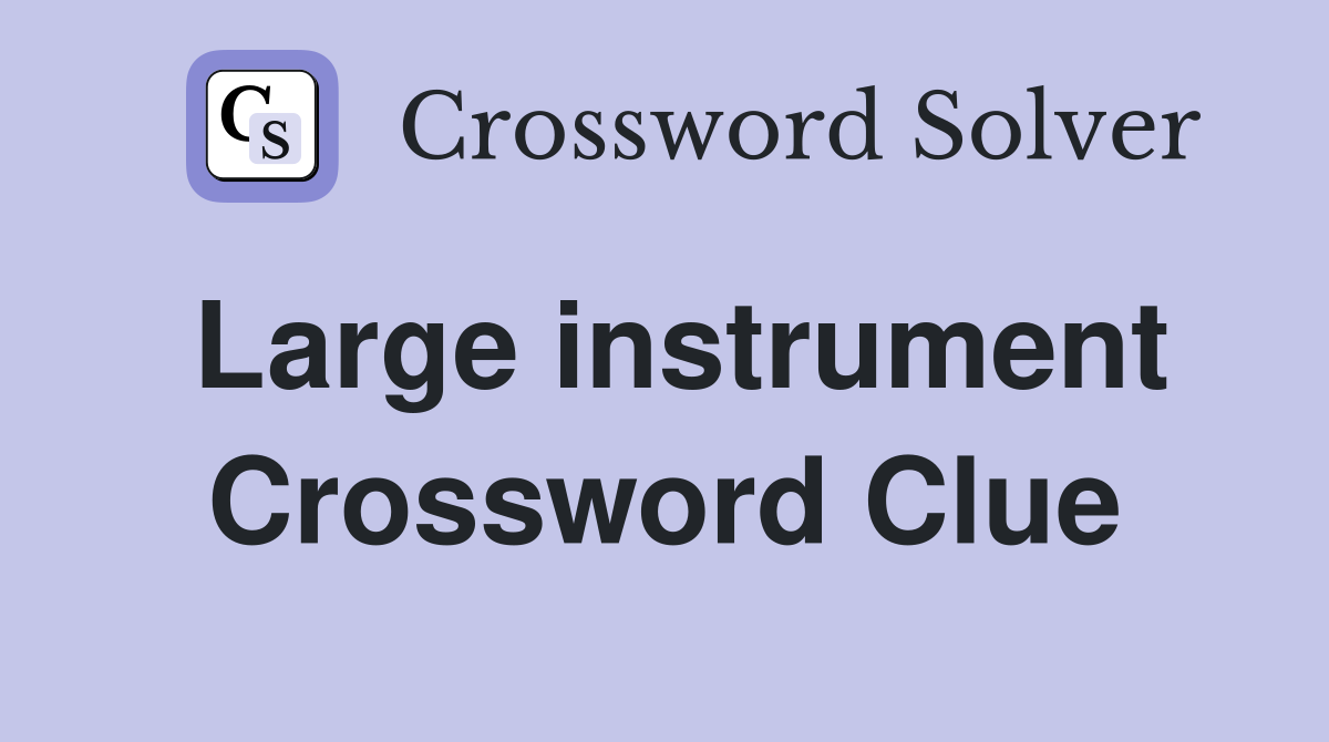 Large instrument Crossword Clue