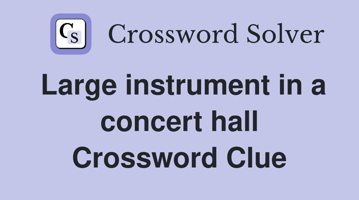 Large instrument in a concert hall Crossword Clue