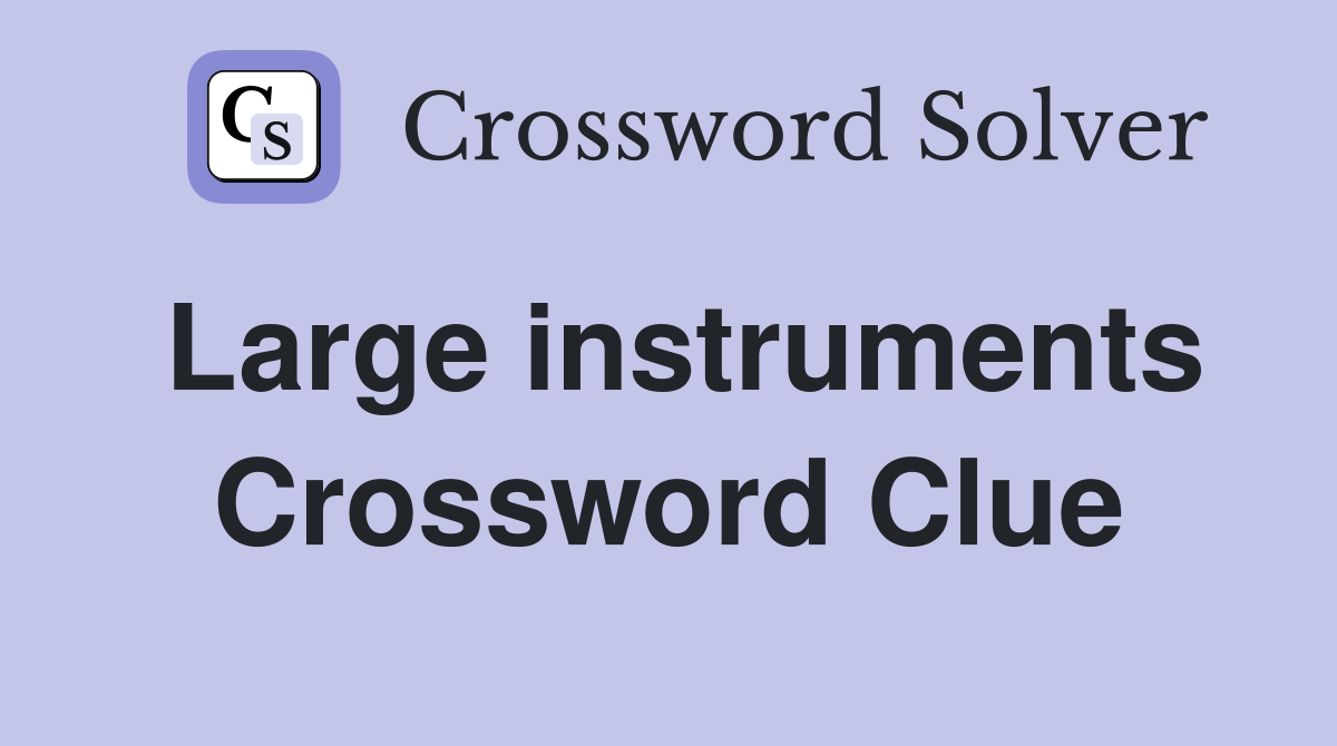 Large instruments Crossword Clue