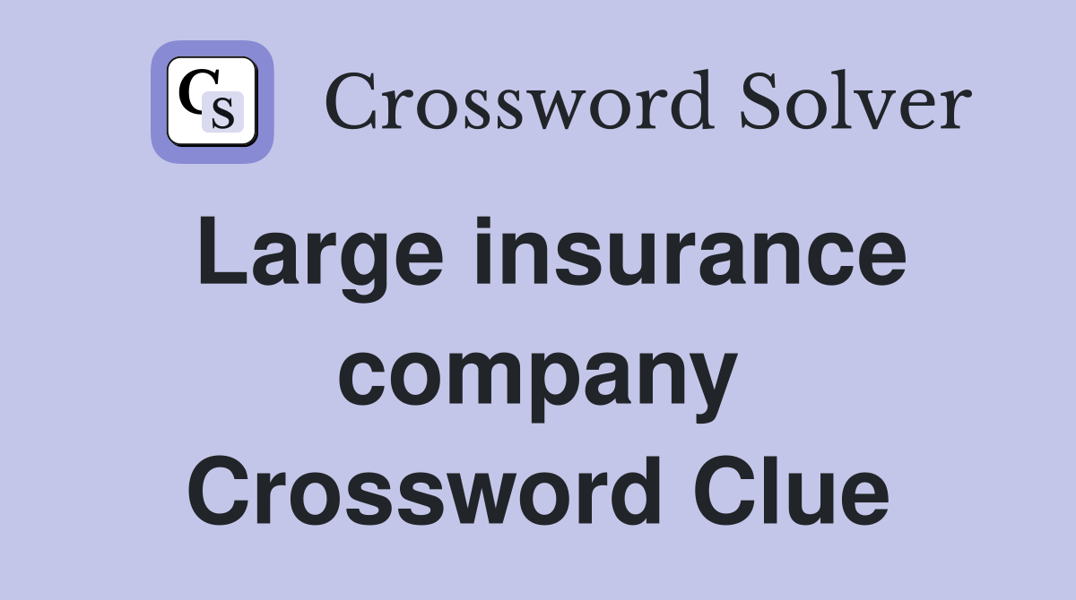 Large insurance company Crossword Clue