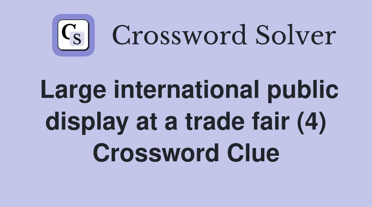 Large international public display at a trade fair (4) Crossword Clue