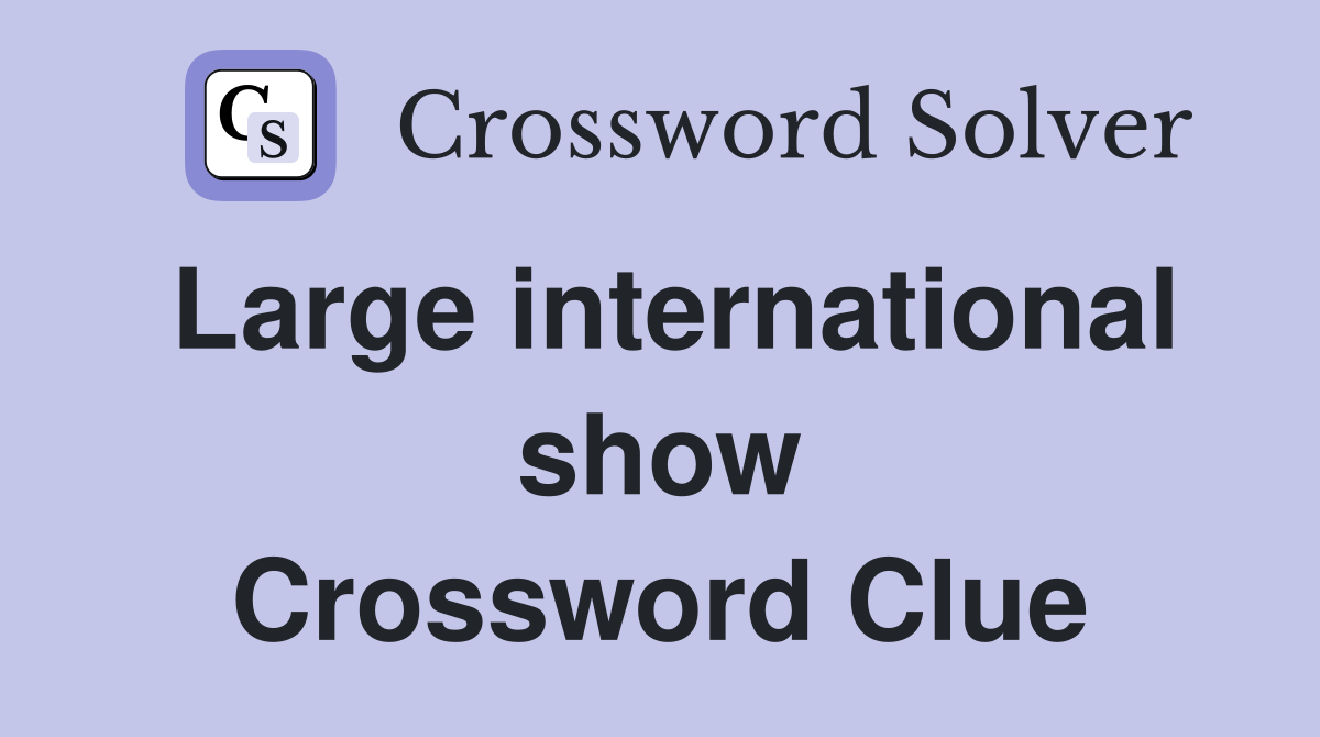 Large international show Crossword Clue