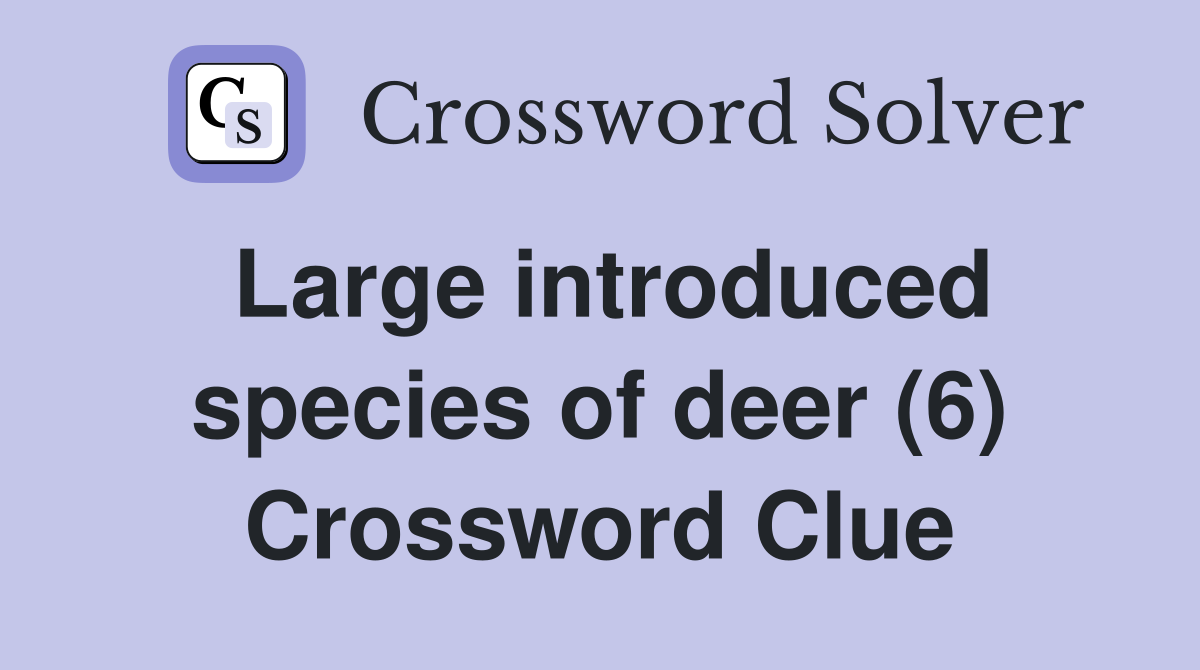 Large introduced species of deer (6) Crossword Clue