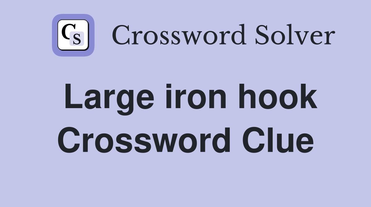 Large iron hook Crossword Clue