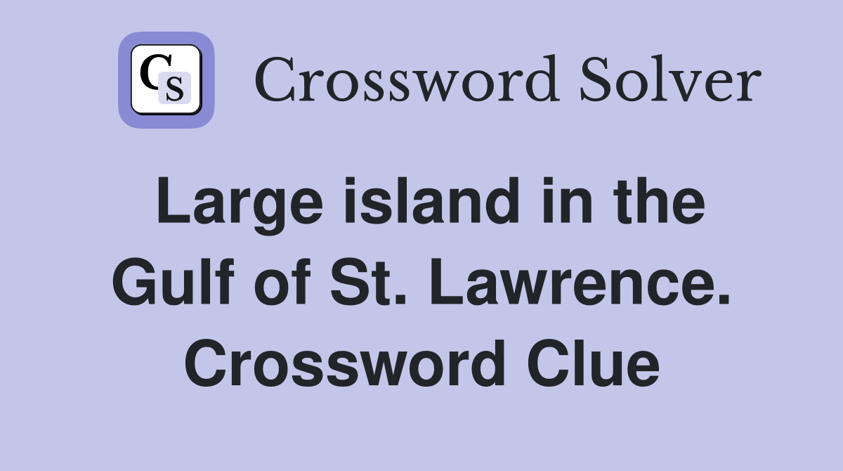Large island in the Gulf of St. Lawrence. Crossword Clue