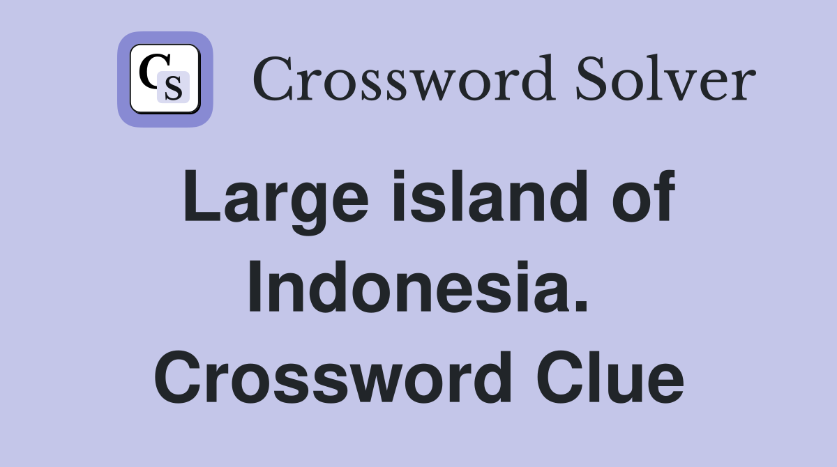 Large island of Indonesia. Crossword Clue