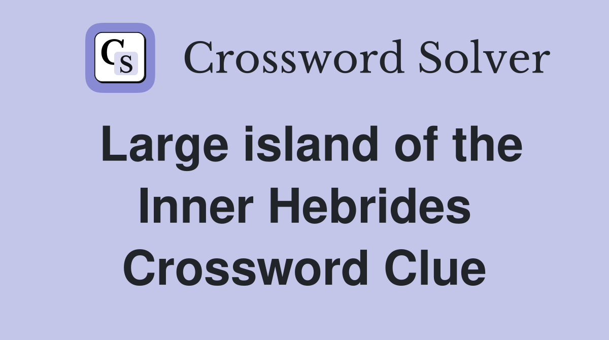 Large island of the Inner Hebrides Crossword Clue