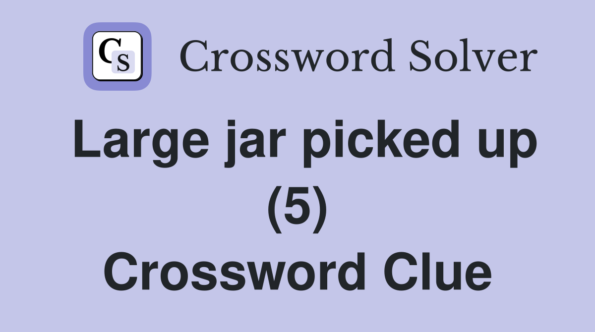 Large jar picked up (5) Crossword Clue