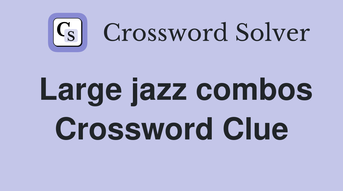 Large jazz combos Crossword Clue