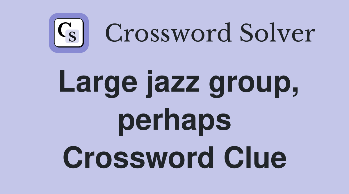 Large jazz group, perhaps Crossword Clue