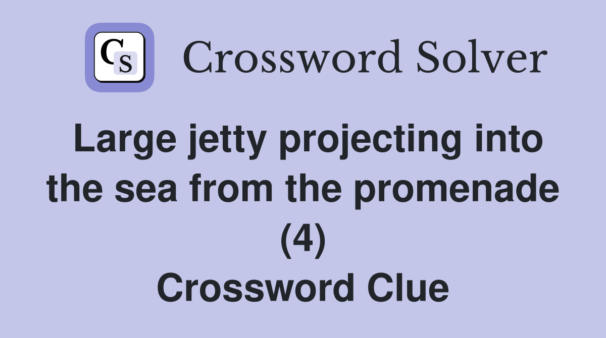 Large jetty projecting into the sea from the promenade (4) Crossword Clue