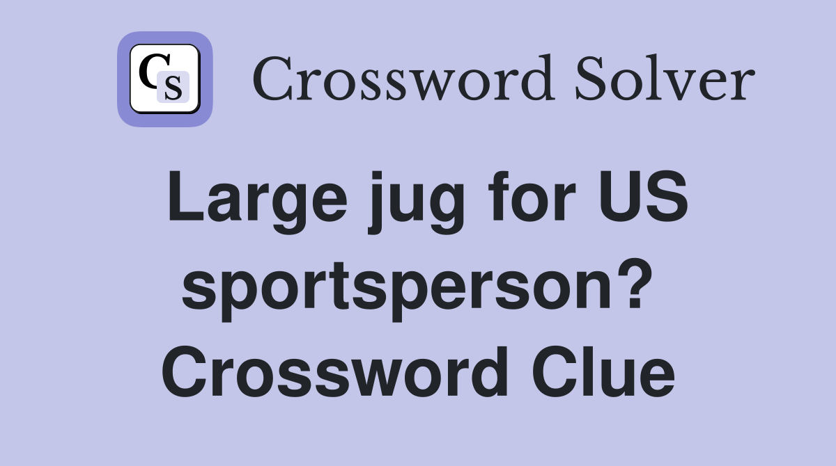 Large jug for US sportsperson? Crossword Clue