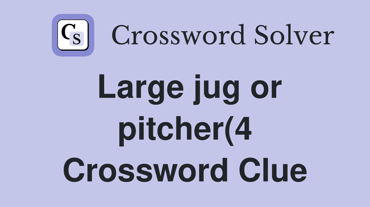 Large jug or pitcher(4) Crossword Clue Answers Crossword Solver Large jug or pitcher(4) Crossword Clue Answers Crossword Solver