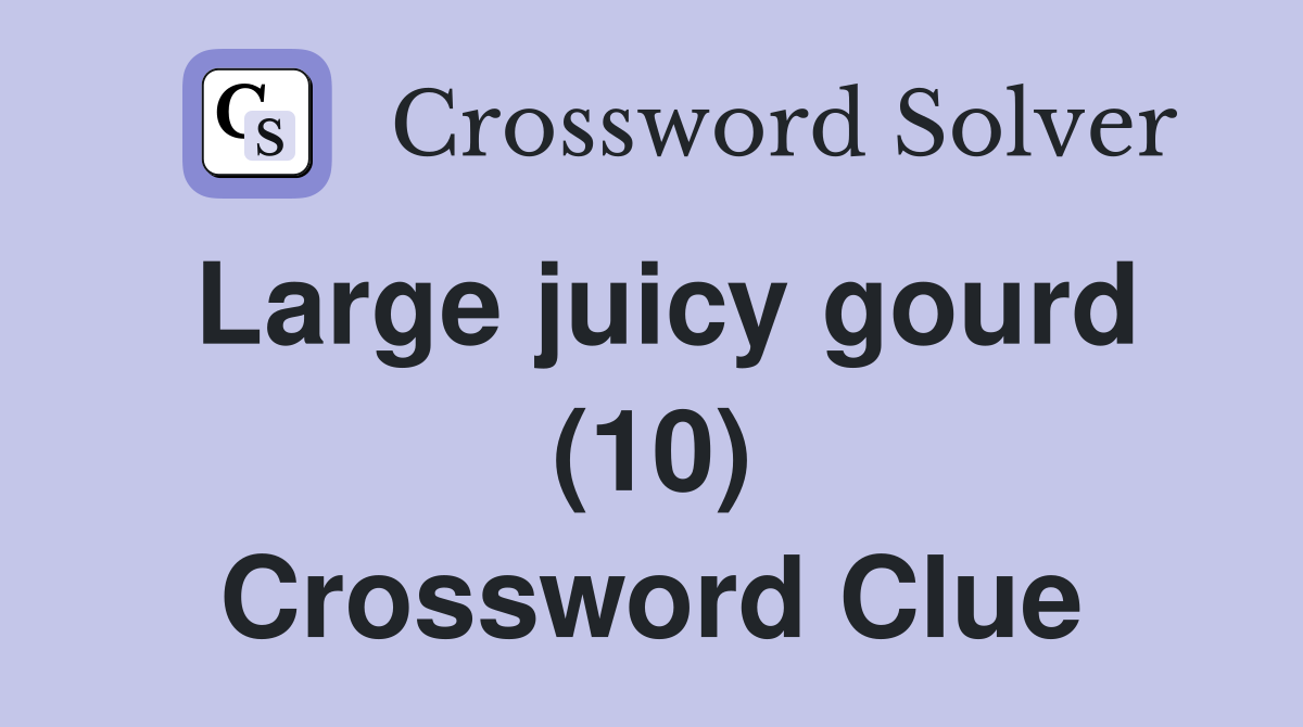 Large juicy gourd (10) Crossword Clue