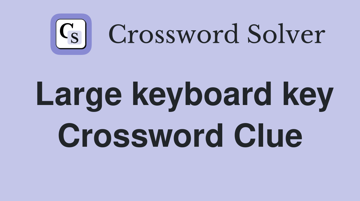 Large keyboard key Crossword Clue