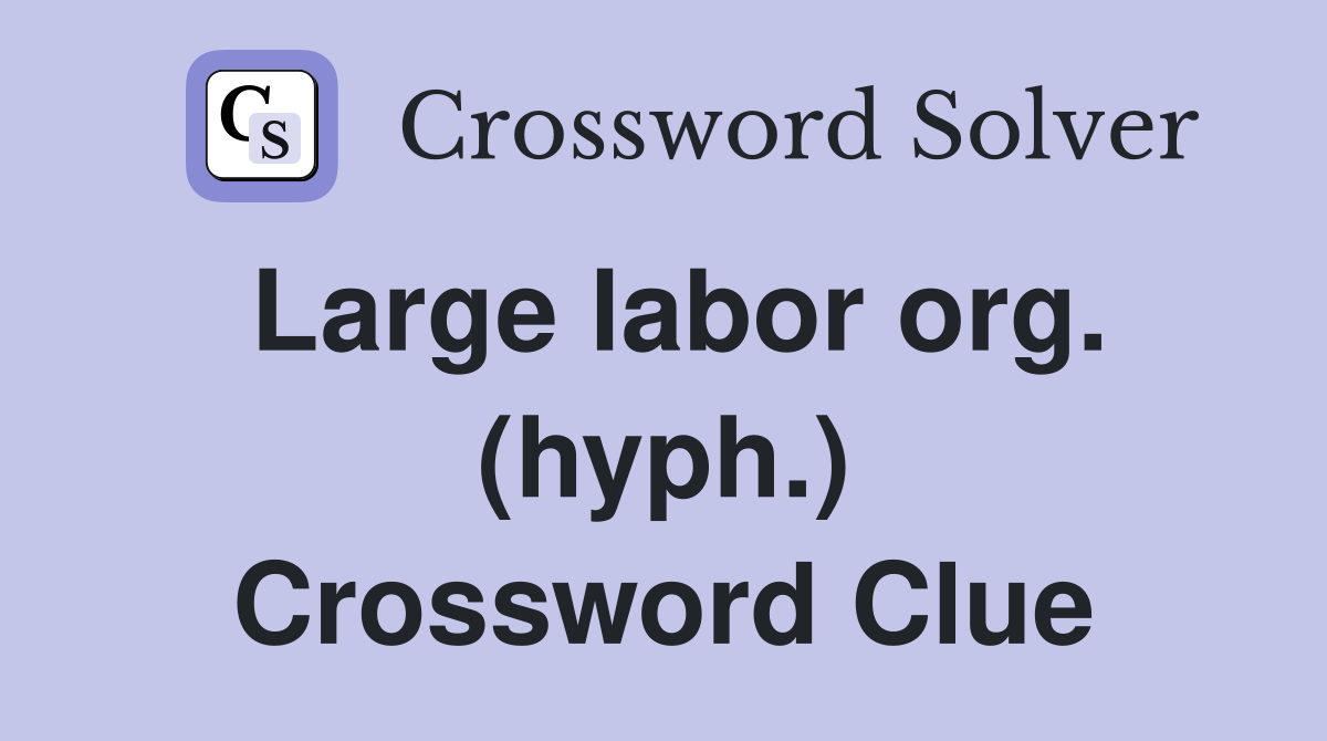 Large labor org. (hyph.) Crossword Clue