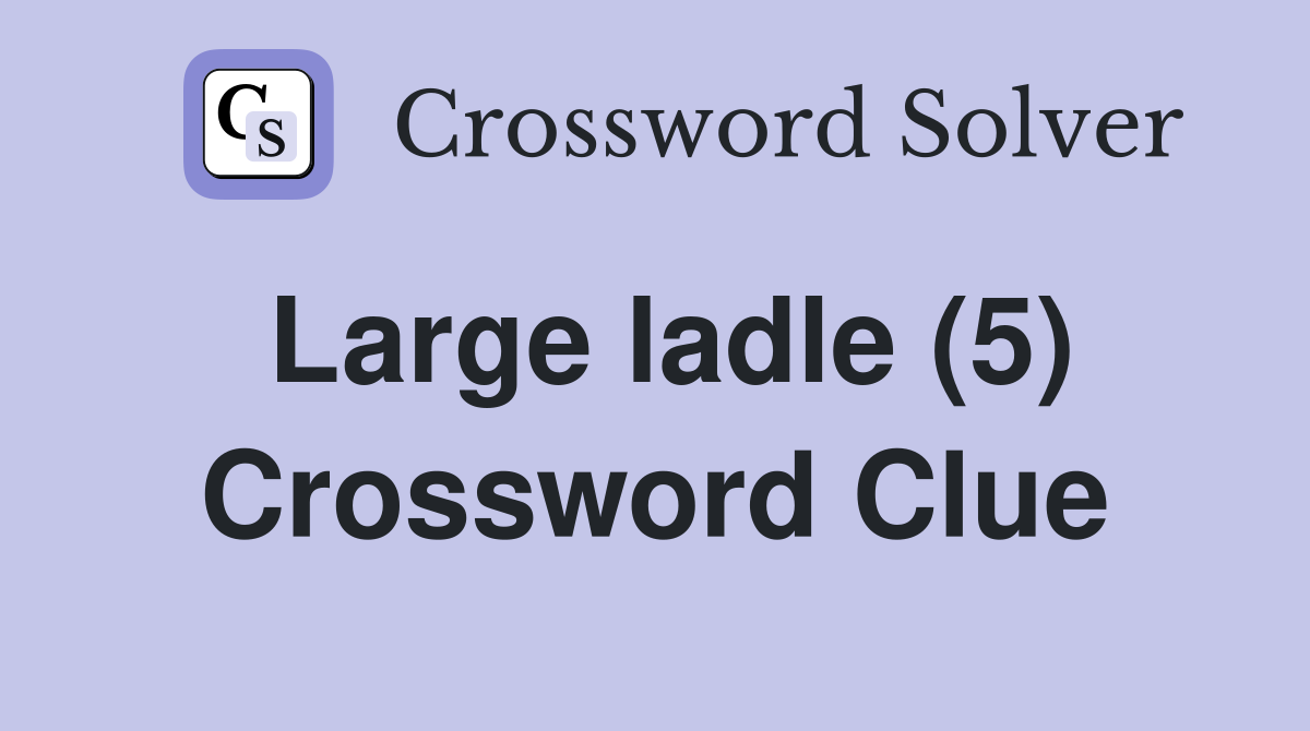 Large ladle (5) Crossword Clue