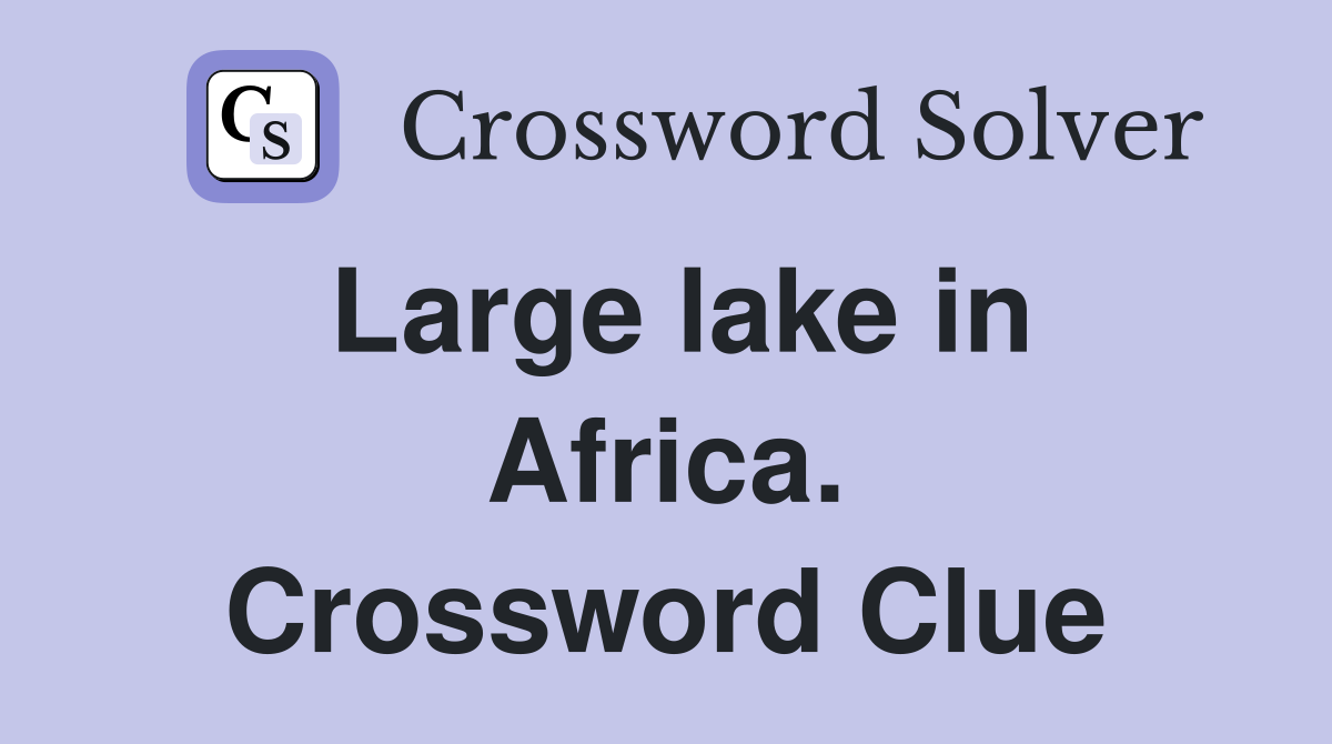 Large lake in Africa. Crossword Clue