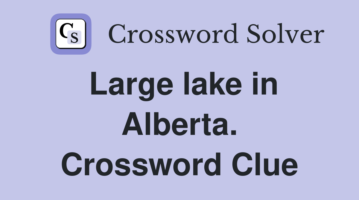 Large lake in Alberta. Crossword Clue